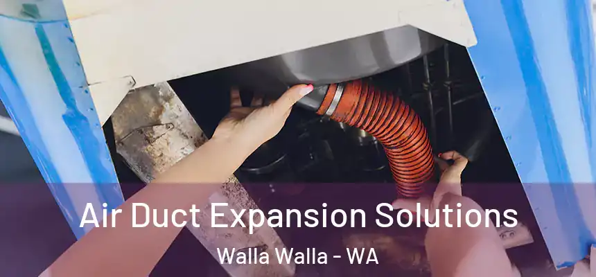 Air Duct Expansion Solutions Walla Walla - WA
