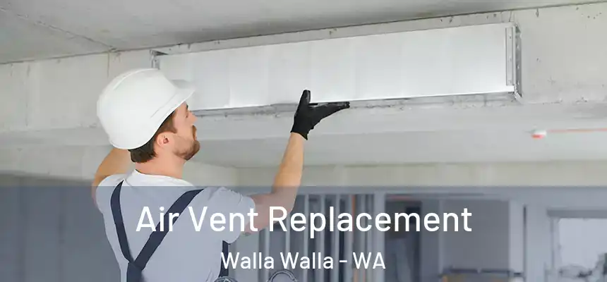  Air Vent Replacement Walla Walla - WA