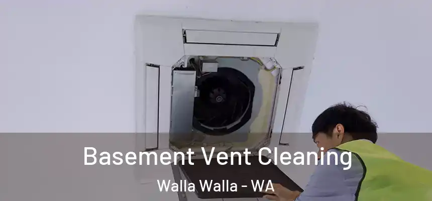 Basement Vent Cleaning Walla Walla - WA