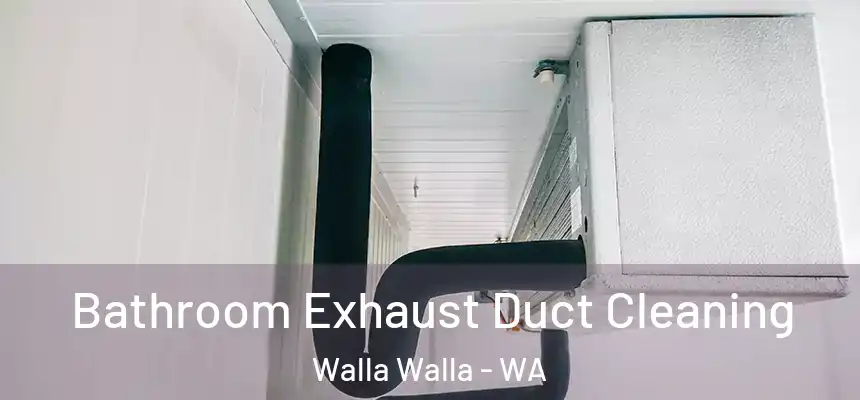  Bathroom Exhaust Duct Cleaning Walla Walla - WA