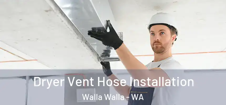  Dryer Vent Hose Installation Walla Walla - WA