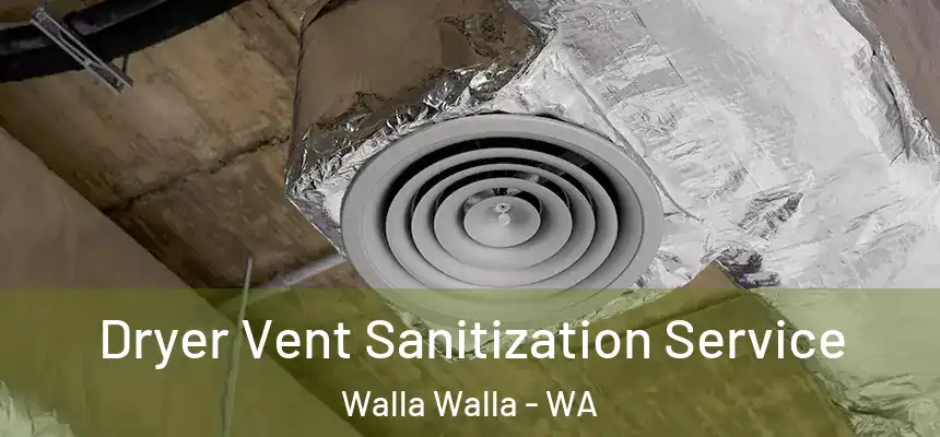  Dryer Vent Sanitization Service Walla Walla - WA