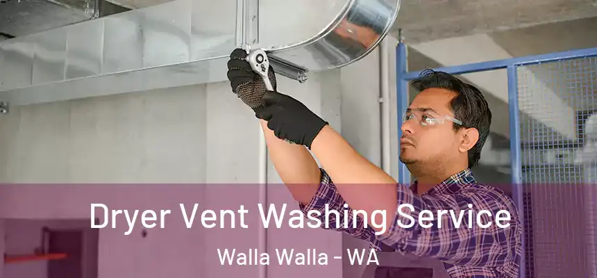 Dryer Vent Washing Service Walla Walla - WA