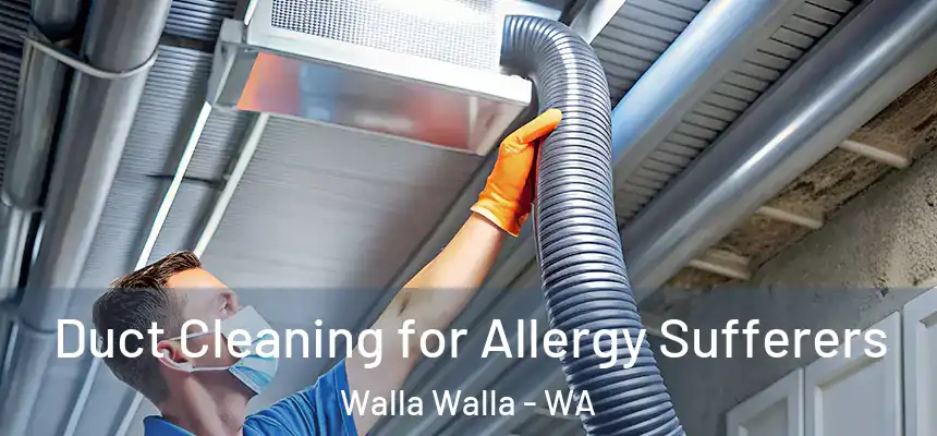 Duct Cleaning for Allergy Sufferers Walla Walla - WA