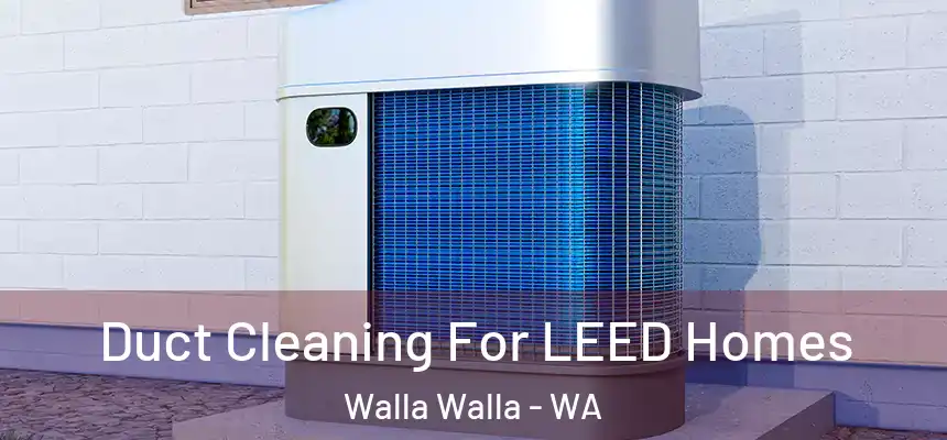 Duct Cleaning For LEED Homes Walla Walla - WA