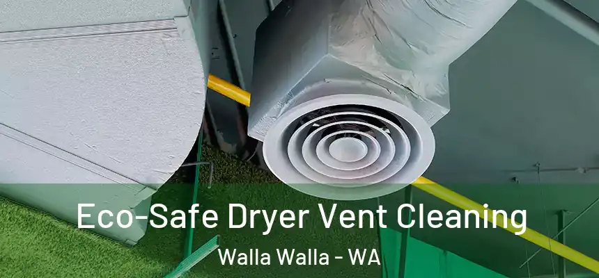  Eco-Safe Dryer Vent Cleaning Walla Walla - WA