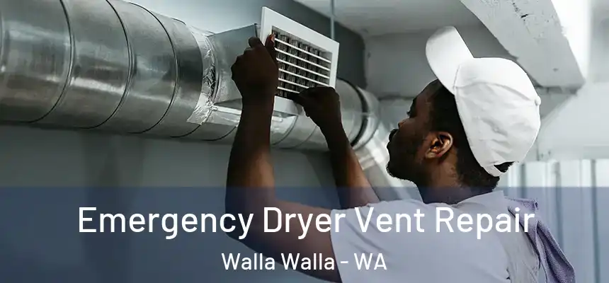 Emergency Dryer Vent Repair Walla Walla - WA