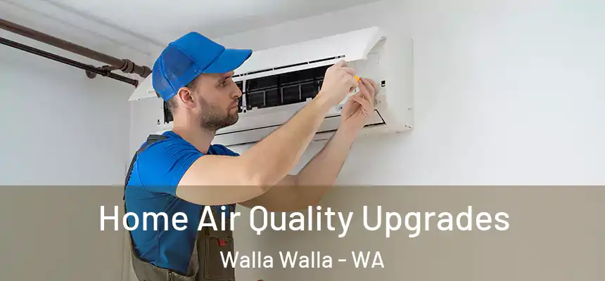  Home Air Quality Upgrades Walla Walla - WA