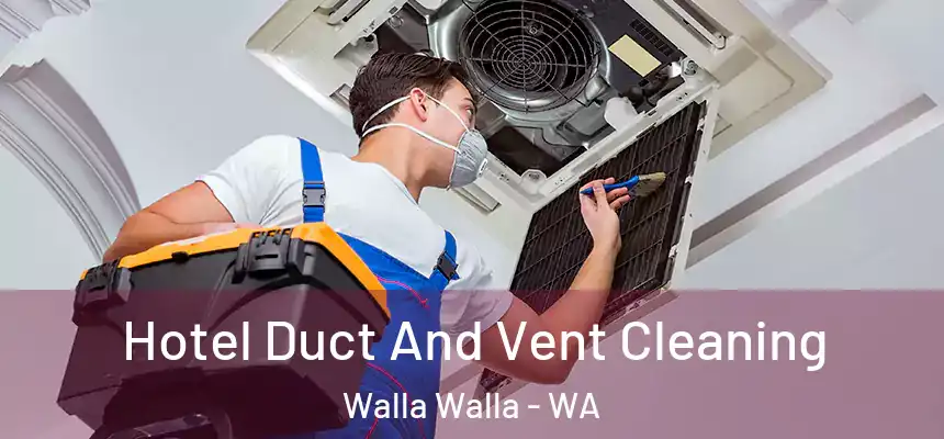  Hotel Duct And Vent Cleaning Walla Walla - WA