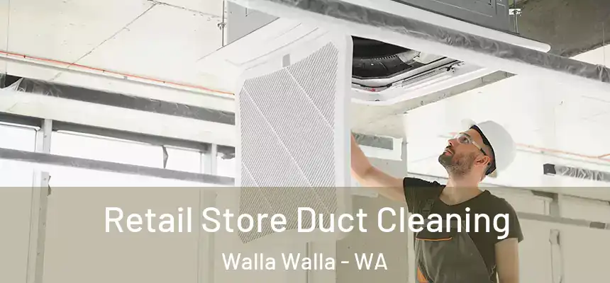 Retail Store Duct Cleaning Walla Walla - WA