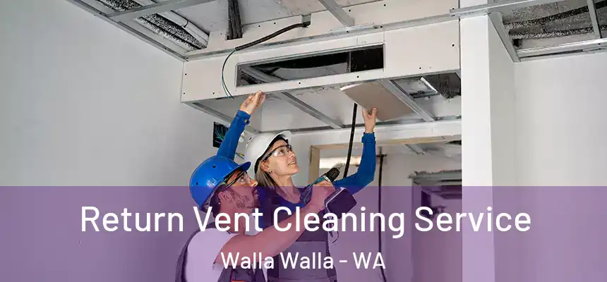  Return Vent Cleaning Service Walla Walla - WA