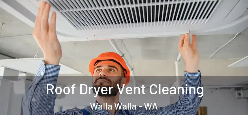  Roof Dryer Vent Cleaning Walla Walla - WA