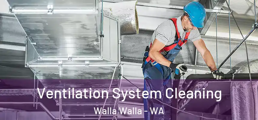  Ventilation System Cleaning Walla Walla - WA